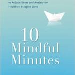 10 Mindful Minutes: Giving Out Children - and Ourselves - the Social and Emotional Skills to Reduce Stress and Anxiety for Healthier, Happy Lives
